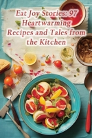 Eat Joy Stories: 97 Heartwarming Recipes and Tales from the Kitchen B0CLLFBXGY Book Cover