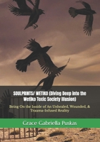 SOULPRINTS/ WETIKO (Diving Deep into the Wetiko Toxic Society Illusion): Being On the Inside of An Unhealed, Wounded, & Trauma-Infused Reality B0DXDSG4L7 Book Cover