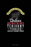 Always Be Yourself Unless You Can Be A Tchiorny Terrier Then Be A Tchiorny Terrier: Quotes Journal 1691100781 Book Cover