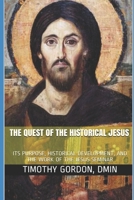The Quest of the Historical Jesus: Its Purpose, Historical Development, and the Work of the Jesus Seminar 1795590998 Book Cover