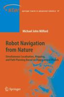 Robot Navigation from Nature: Simultaneous Localisation, Mapping, and Path Planning based on Hippocampal Models (Springer Tracts in Advanced Robotics) 3642096263 Book Cover