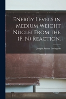 Energy Levels in Medium Weight Nuclei From the (p, N) Reaction. 1013350960 Book Cover