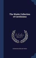 The Weeks collection of Caroliniana - Primary Source Edition 1376670488 Book Cover