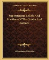 Superstitious Beliefs And Practices Of The Greeks And Romans 1162893249 Book Cover