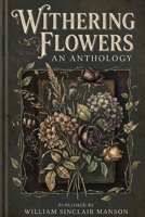Withering Flowers: An Anthology of Worldwide Poets. B0H17WWP7S Book Cover