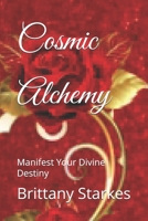 Cosmic Alchemy: Manifest Your Divine Destiny (True To Myself Beautiful Soul) B0DRYYKWYY Book Cover