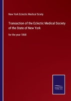 Transaction of the Eclectic Medical Society of the State of New York: for the year 1868 3752575808 Book Cover