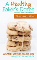 A Healthy Baker's Dozen by the Doctor's Dietitian: Gluten-free low sugar cookies with real ingredients 0986023647 Book Cover