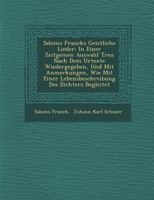 Salomo Francks Geistliche Lieder: In Einer Zeitgem En Auswahl Treu Nach Dem Urtexte Wiedergegeben, Und Mit Anmerkungen, Wie Mit Einer Lebensbeschreibung Des Dichters Begleitet 1249974682 Book Cover