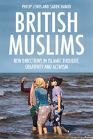 British Muslims: New Directions in Islamic Thought, Creativity and Activism 147443276X Book Cover