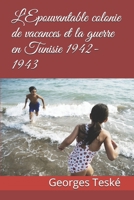 L'Epouvantable colonie de vacances et la guerre en Tunisie 1942-1943 1719929327 Book Cover