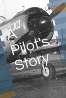 A Pilot's Story: Selections from the diary of a fighter pilot's 93 missions in the European Theater in World War II 1095452959 Book Cover