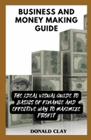 Business And Money Making Guide: The Ultimate Visual Guide to Basics of Finance B0CQ33XW4Z Book Cover