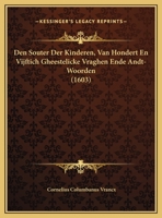 Den Souter Der Kinderen, Van Hondert En Vijftich Gheestelicke Vraghen Ende Andt-Woorden (1603) 1161999027 Book Cover