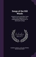 Song Of The Hill Winds: A Book Of Lyrics And Other Verse Which Have Appeared In The Undergraduate Publications Of Dartmouth College 1179391950 Book Cover