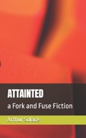 ATTAINTED: a Fork and Fuse Fiction B0DTQC8YQS Book Cover