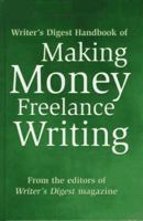 Writer's Digest Handbook of Making Money Freelance Writing 0898797772 Book Cover