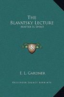 The Blavatsky Lecture: Matter Is Spirit 1425367542 Book Cover