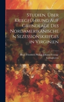 Studien, Über Kriegführung Auf Grundlage Des Nordamerikanischen Sezessionskrieges in Virginien 1022521322 Book Cover