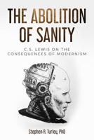The Abolition of Sanity: C.S. Lewis on the Consequences of Modernism 1091268886 Book Cover