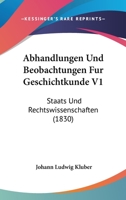 Abhandlungen Und Beobachtungen Fur Geschichtkunde V1: Staats Und Rechtswissenschaften (1830) 1168126428 Book Cover