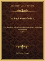 Das Buch Vom Pferde V2: Ein Handbuch Fur Jeden Besitzer Und Liebhaber Von Pferden (1895) 1166804887 Book Cover