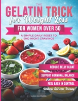 The Gelatin Trick for Weight Loss for Women Over 50: A simple daily reset to end night cravings B0H1WJ5GDW Book Cover