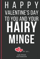 Happy Valentine's Day To You And Your Hairy M!nge: Funny Valentines Day Cards Notebook and Journal to Show Your Love and Humor. ... Surprise Present for Adults of All Ages 6x9 120 Pages 1660791499 Book Cover