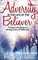 Adversity In The Life Of The Believer: Empowering Believers During Times Of Difficulty 1522901213 Book Cover