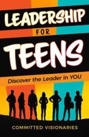 Leadership for Teens: Discover the Leader in YOU B0DX77XP2H Book Cover
