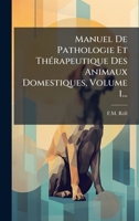 Manuel De Pathologie Et ThÃ(c)rapeutique Des Animaux Domestiques, Volume 1... 1024623254 Book Cover