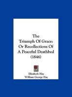 The Triumph Of Grace: Or Recollections Of A Peaceful Deathbed 1174225165 Book Cover