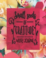 Small Seeds Of Gratitude - Weekly Journal: Daily Gratitude Journal For Women - 3 Month/13 Weeks Daily Self-Help Positivity Tracker To Help Cultivate An Attitude Of Gratitude and Thankfulness 1706139519 Book Cover