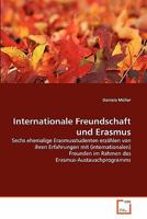 Internationale Freundschaft und Erasmus: Sechs ehemalige Erasmusstudenten erzählen von ihren Erfahrungen mit (internationalen) Freunden im Rahmen des Erasmus-Austauschprogramms 3639312910 Book Cover