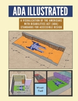 ADA Illustrated : A Visualization of the 2010 Americans with Disabilities Act (ADA) Standards for Accessible Design 1674953046 Book Cover