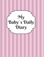 My Baby`s Daily Diary : Baby Log Book for Newborns Is a Perfect Gift for a New Mother. Ideal for New Parents or Nannies. (110 Pages 8. 5 X11 Baby Schedule Book) 171289546X Book Cover