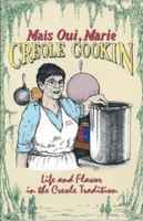 Mais Oui, Marie: Creole Cookin - Life and Flavor in the Creole Tradition : A Cookbook Filled with Authentic Creole Recipes and Stories 0967204305 Book Cover