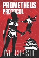 Prometheus Protocol: Move over James Bond, because Tag Finn is here, and, in spite of a real fear of public restrooms, he will save the day and the girl, or at least die trying. (Mantasy) 1949386163 Book Cover