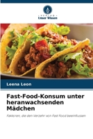 Fast-Food-Konsum unter heranwachsenden Mädchen: Faktoren, die den Verzehr von Fast Food beeinflussen (German Edition) 6206172015 Book Cover