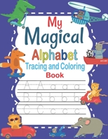 My Magical Alphabet Tracing And Coloring Book: Tracing for Preschoolers and Toddlers ages 2-4, Animal Coloring Book and ABC Activities for ... book practice, Tracing Books for Toddlers B08S2Y99V1 Book Cover