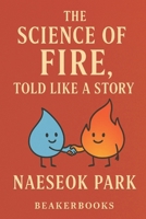 The science of fire, told like a story B0FD94YJBF Book Cover