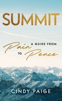 Summit: A Guide from Pain to Peace 1647462940 Book Cover