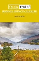 On the Trail of Bonnie Prince Charlie (On the Trail of) 1913025098 Book Cover