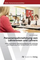Personenwahrnehmung von Lehrerinnen und Lehrern: unter besonderer Berücksichtigung von Leistung und Begabung ihrer Schülerinnen und Schüler 3639499190 Book Cover