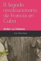 El legado revolucionario de Francia en Cuba: Andar La Habana (Ediciones Joeol James Por los caminos de la Cuba profunda) (Spanish Edition) 1698329849 Book Cover