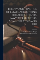 Theory and Practice of Estate Accounting for Accountants, Lawyers, Executors, Administrators and Tru 1022026402 Book Cover