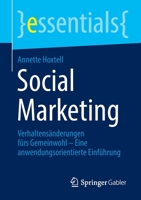 Social Marketing: Verhaltensänderungen fürs Gemeinwohl - Eine anwendungsorientierte Einführung (essentials) 3658362790 Book Cover