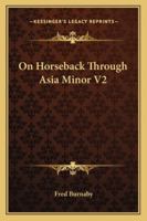 On Horseback Through Asia Minor V2 116329635X Book Cover