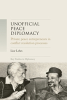 Unofficial Peace Diplomacy: Private Peace Entrepreneurs in Conflict Resolution Processes 1526182459 Book Cover