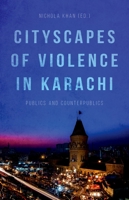 Cityscapes of Violence in Karachi: Publics and Counterpublics 0190656549 Book Cover